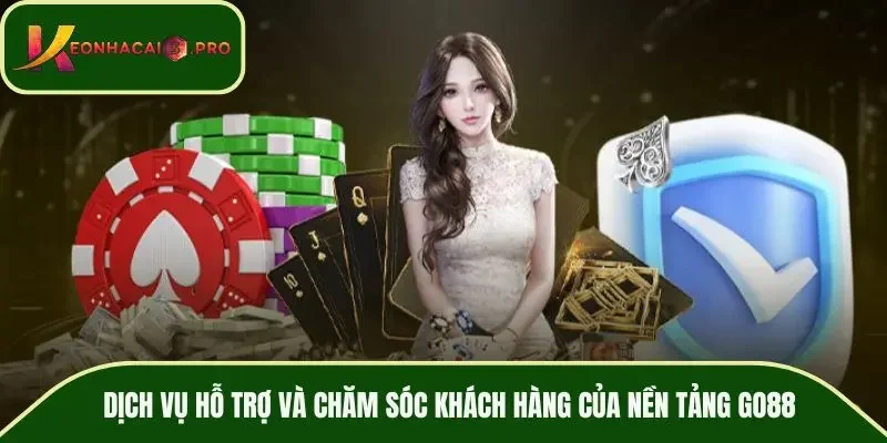 Dịch vụ hỗ trợ và chăm sóc khách hàng của nền tảng GO88