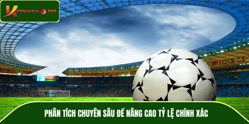 Phân tích chuyên sâu để nâng cao tỷ lệ chính xác