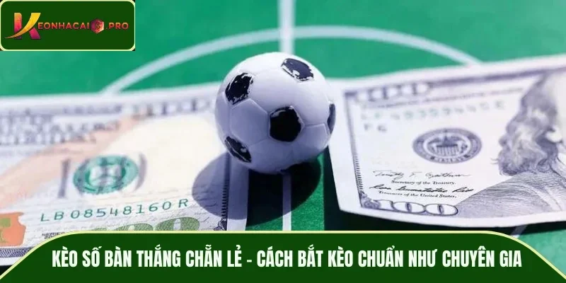 Kèo số bàn thắng chẵn lẻ