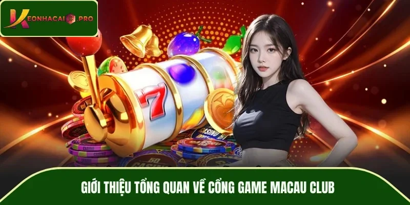 Khám phá các sảnh game chủ lực tại cổng game MACAU CLUB