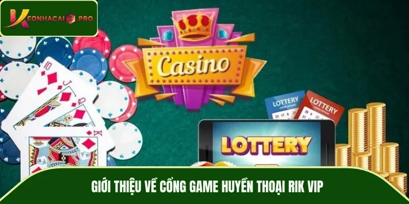 Giới thiệu về cổng game huyền thoại RIK VIP