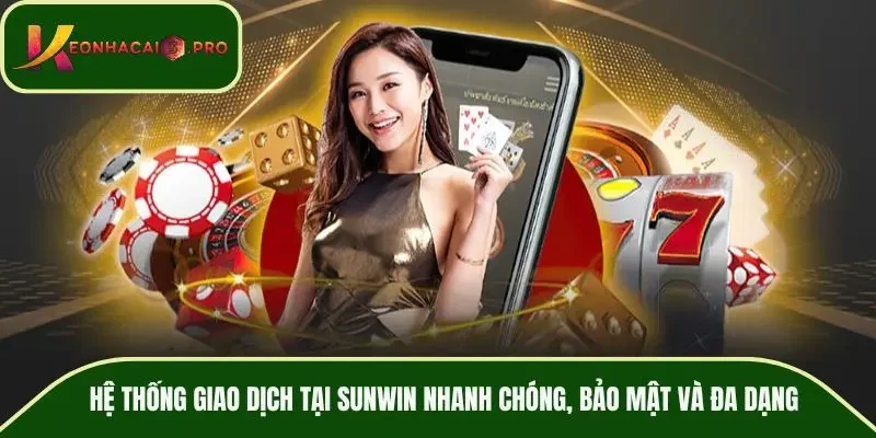 Hệ thống giao dịch tại SUNWIN nhanh chóng, bảo mật và đa dạng