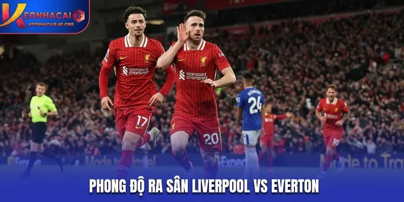 Liverpool vs Everton - phân tích phong độ gần đây