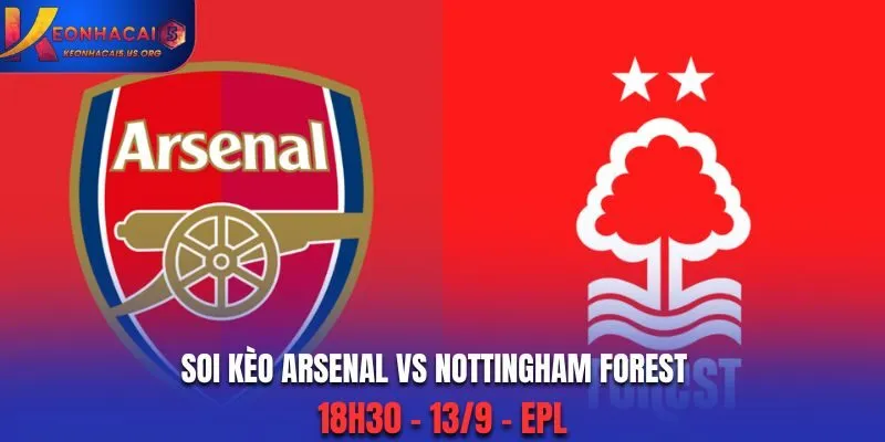 Soi Kèo Arsenal vs Nottingham Forest: 18h30 - 13/9 - EPL