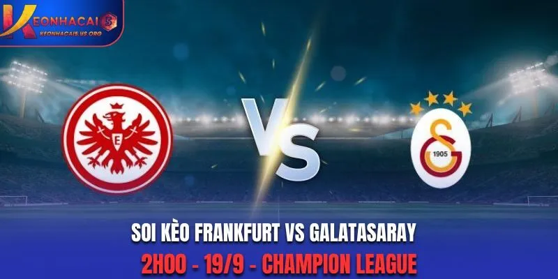 Soi kèo Frankfurt vs Galatasaray: 2h00 - 19/9 - Champion League