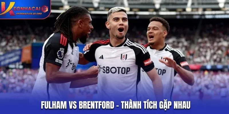 Soi kèo Fulham vs Brentford - thống kê phong độ đối đầu gần nhất