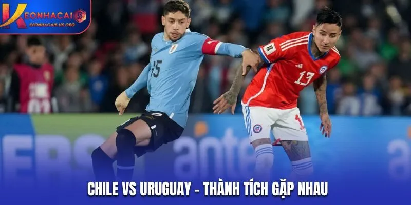 Soi kèo Chile vs Uruguay - thống kê kết quả hai đội đối đầu