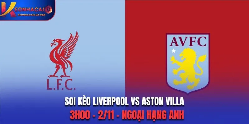 Soi kèo Liverpool vs Aston Villa: 3h00 - 2/11/2025 - Premier League