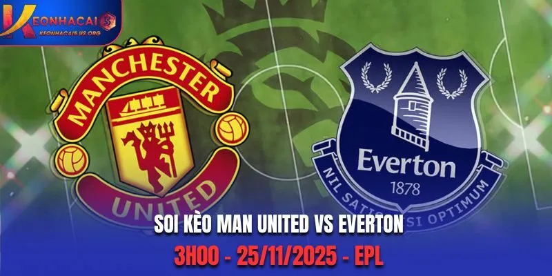 Soi kèo Man United vs Everton: 3h00 - 25/11/2025 - EPL