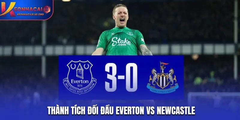 Soi kèo Everton vs Newcastle - phân tích yếu tố thành tích đối đầu