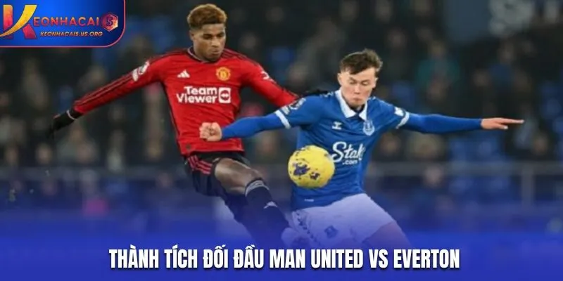Soi kèo Man United vs Everton từ các lần đụng độ trước đó