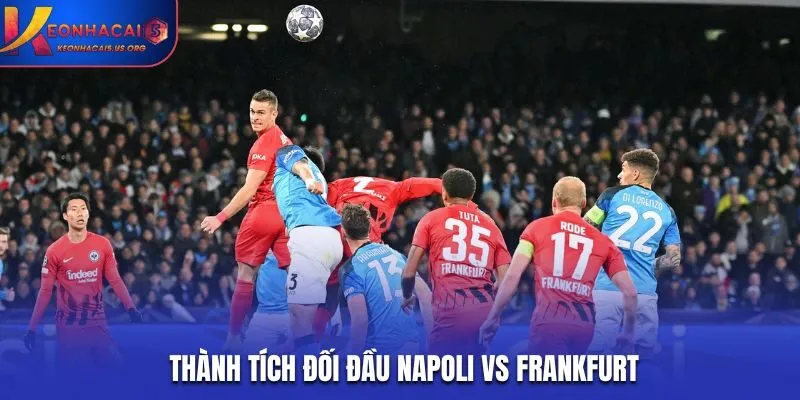 Soi kèo Napoli vs Frankfurt - nhìn lại kết quả gặp nhau hai đội trước đó