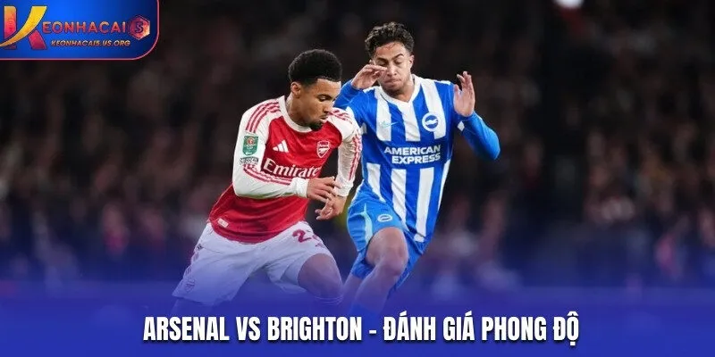 Đánh giá phong độ trước trận kèo của Arsenal vs Brighton