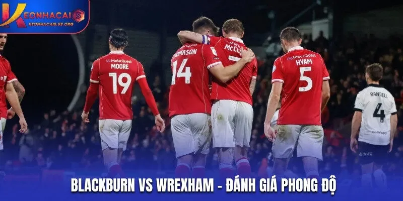 Đánh giá năng lực hiện tại của Blackburn vs Wrexham