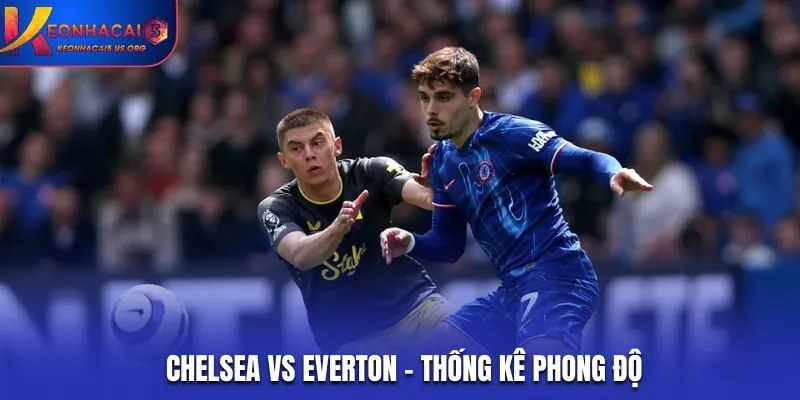 Soi kèo Chelsea vs Everton - phân tích yếu tố phong độ