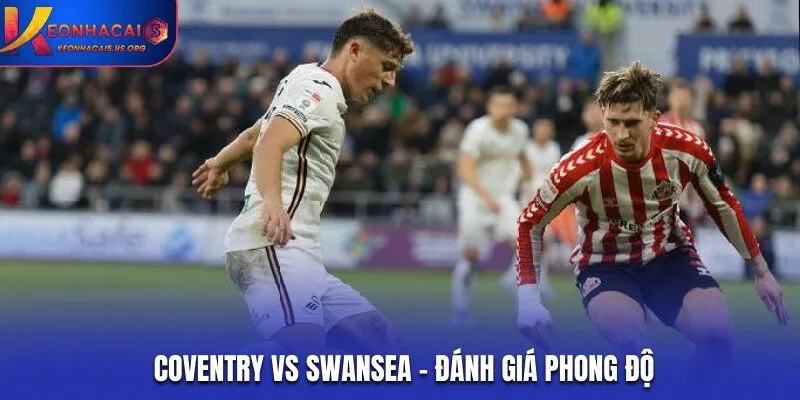 Nhận xét về phong độ thời gian qua của Coventry vs Swansea