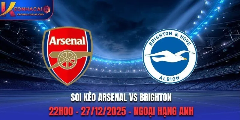 Soi Kèo Arsenal vs Brighton - 22h00 27/12/2025 - Ngoại Hạng Anh
