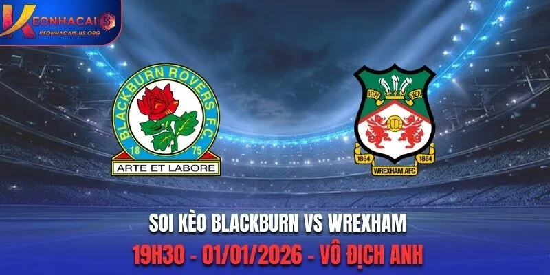 Soi Kèo Blackburn vs Wrexham - 19h30 01/01/2026 - Vô Địch Anh