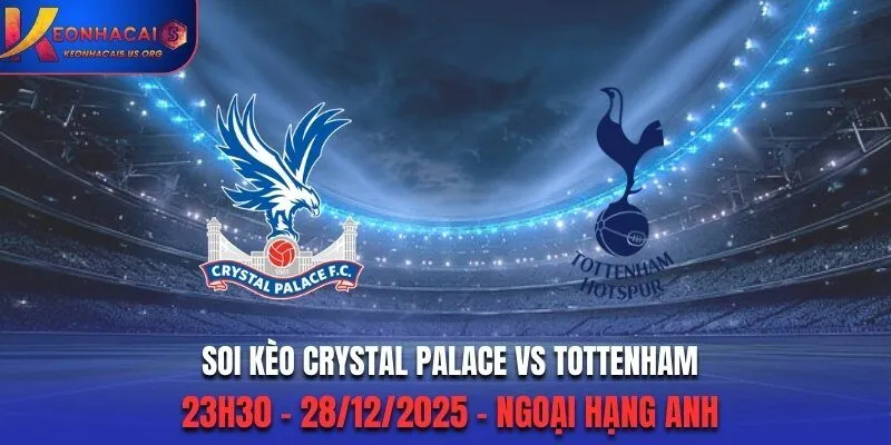 Soi Kèo Crystal Palace vs Tottenham - 23h30 28/12/2025 - Ngoại Hạng Anh