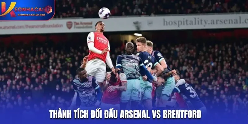 Soi kèo Arsenal vs Brentford - thống kê kết quả đối đầu