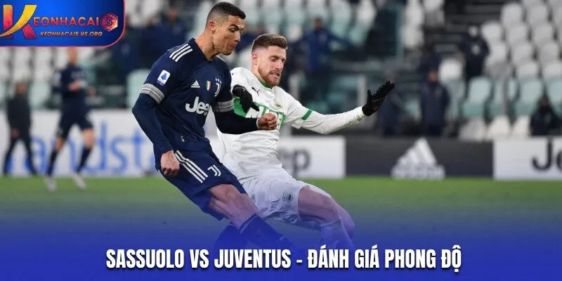 Đánh giá thành tích hiện tại của Sassuolo vs Juventus