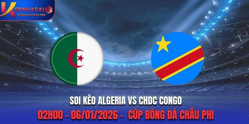 Soi Kèo Algeria vs CHDC Congo - 02h00 06/01/2026 - Cúp Bóng Đá Châu Phi