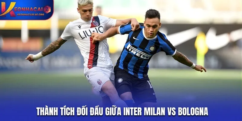 Soi kèo Inter Milan vs Bologna qua lịch sử đối đầu
